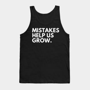 Mistakes Help Us Grow. Motivational and Inspirational Saying. White Tank Top